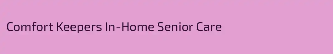 Comfort Keepers In-Home Senior Care